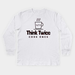 Coder's Motto - Think Twice, Code Once - Coffee Cup Kids Long Sleeve T-Shirt